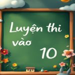 Luyện thi vào lớp 10